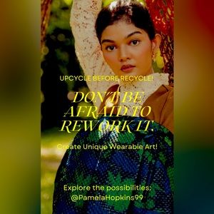 Upcycle before Recycle! Don’t be afraid to rework it!